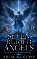 The Seven Buried Angels (The Buried Angels Saga) B0H21BWF8V Book Cover