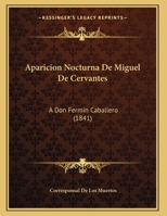 Aparicion Nocturna De Miguel De Cervantes: A Don Fermin Caballero (1841) 1160791031 Book Cover