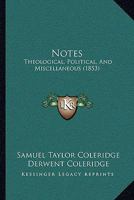 Notes: Theological, Political, and Miscellaneous 1021980226 Book Cover