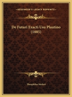 De Futuri Exacti Usu Plautino (1885) 1169484476 Book Cover