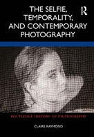 The Selfie, Temporality, and Contemporary Photography 0367332787 Book Cover