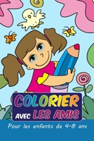 Colorier Avec Les Amis: Pour les enfants de 4-8 ans B091DTVXM3 Book Cover