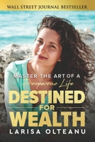 Destined for Wealth: Master the Art of a Prosperous Life 1961189372 Book Cover