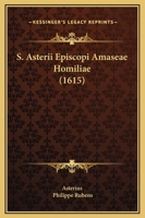 S. Asterii Episcopi Amaseae Homiliae (1615) 1166181987 Book Cover