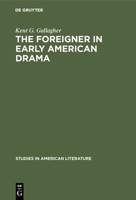 The Foreigner in Early American Drama 3111013766 Book Cover