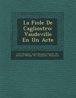 La Fiole de Cagliostro: Vaudeville En Un Acte 1249623359 Book Cover