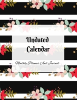 Undated Calendar Monthly Planner And Journal: 8.5 x 11 Inches 125 Pages Dateless Planner | Perpetual Calendar Organizer 1694721132 Book Cover
