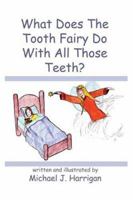 What Does The Tooth Fairy Do With All Those Teeth? 1413711596 Book Cover
