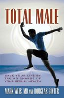 Total Male: Save Your Life by Taking Charge of Your Sexual Health 1495990613 Book Cover