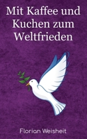 Mit Kaffee und Kuchen zum Weltfrieden 3753424706 Book Cover