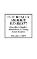 Is It Really Mommie Dearest?: Daughter-Mother Narratives in Young Adult Fiction 0810836920 Book Cover