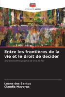 Entre les frontières de la vie et le droit de décider: Une photoethnographie de Vila da Paz (French Edition) 6208740576 Book Cover