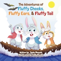 The Adventures of Fluffy Cheeks, Fluffy Ears, & Fluffy Tail 1736411977 Book Cover