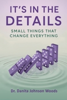 IT'S IN THE DETAILS: SMALL THINGS THAT CHANGE EVERYTHING 0997212489 Book Cover