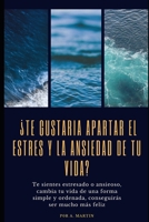 ¿Te gustaría apartar el estrés y la ansiedad de tu vida?: Te sientes estresado o ansioso, cambia tu vida de una forma simple y ordenada, conseguirás ser mucho más feliz. B098GN6ZCX Book Cover