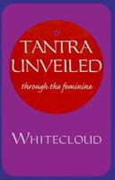 Tantra Unveiled: Through the Feminine 1929952031 Book Cover