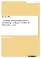 Die ertrag- und umsatzsteuerliche Behandlung von Eigenbetrieben der öffentlichen Hand 3668635056 Book Cover