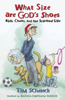 What Size Are God's Shoes: Kids, Chaos, and the Spiritual Life 0819223123 Book Cover