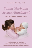 Sound Sleep and Secure Attachment With Aware Parenting: Transform sleep for your baby, child, or teen with this compassionate, trauma-informed approach to deep relaxation 0645998559 Book Cover