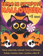 Libro di Attività HALLOWEEN +3 anni: Libro dei giochi per bambini 4-8 anni - Parole intrecciate, Labirinti, Trova le differenze, Sudoku, Colorare, ... - Attività di Halloween (Italian Edition) B08JR8CWDP Book Cover