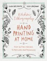 Kitchen Lithography: Hand Printing at Home: From Buttons and Bags to Postcards and Pillowcases  (easy techniques for DIY lithography you can create in your kitchen) 161689623X Book Cover