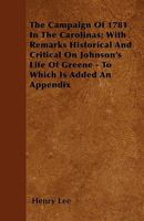 The Campaign of 1781 in the Carolinas; With Remarks, Historical and Critical, on Johnson's Life of G 1021423688 Book Cover