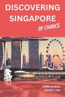 Discovering Singapore By Chance: A Personal Discovery 9819435188 Book Cover