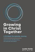 Growing In Christ Together, Leader Guide: A 16-Week Discipleship Journey 0996849386 Book Cover