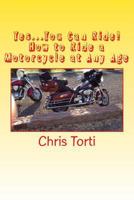 Yes...You Can Ride! How to Ride a Motorcycle at Any Age 0615970524 Book Cover