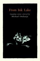 From Ink Lake : Canadian Stories Selected By Michael Ondaatje 0140118322 Book Cover