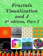 Fractals, Visualization and J, 4th edition, Part 2 136572803X Book Cover