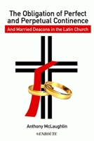 The Obligation of Perfect and Perpetual Continence and Married Deacons in the Latin Church 1952464137 Book Cover