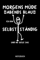 Morgens Müde abends blau ich bin Selbstständig und ne geile Sau: A5 Monatsplaner 120 Seiten mit Spalten für Monatsziele, Termine, Veranstaltungen, ... und Unternehmer (German Edition) 1710509112 Book Cover
