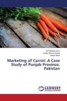 Marketing of Carrot: A Case Study of Punjab Province, Pakistan 3659773166 Book Cover