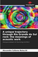 A unique trajectory through Rio Grande do Sul rock: the meanings of acoustic work: Dialogues between Art Psychology and Rock 6208719283 Book Cover