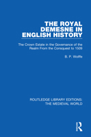 The Royal Demesne in English History: The Crown Estate in the Governance of the Realm from the Conquest to 1509 0367208598 Book Cover