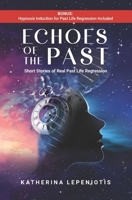 Echoes of the Past: Short Stories of Real Past Life Regressions 1777975158 Book Cover