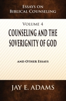 Counseling and the Sovereignty of God: Essays on Biblical Counseling, Volume 4 1949737780 Book Cover