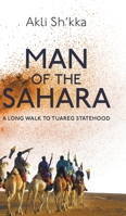 Man Of The Sahara: A Long Walk To Tuareg Statehood 1800314671 Book Cover