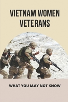 Vietnam Women Veterans: What You May Not Know: Ptsd Vietnam War B096LWK8Q6 Book Cover