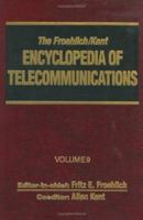 The Froehlich/Kent Encyclopedia of Telecommunications: Volume 9 - IEEE 802.3 and Ethernet Standards to Interrelationship of the Ss7 Protocol Architect 0824729072 Book Cover