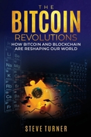 The Bitcoin Revolutions: How Bitcoin and Blockchain Are Reshaping Our World 1666411795 Book Cover