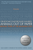 Gruesome Playground Injuries; Animals Out of Paper; Bengal Tiger at the Baghdad Zoo: Three Plays 1593762941 Book Cover