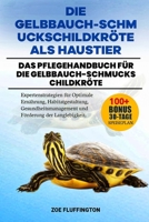 DIE GELBBAUCH-SCHMUCKSCHILDKRÖTE ALS HAUSTIER: Das Pflegehandbuch für die Gelbbauch-Schmuckschildkröte: Expertenstrategien für Optimale Ernährung, ... Förderung der Langlebigkeit. (German Edition) B0DWTZLXC6 Book Cover