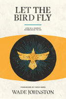 Let the Bird Fly: Life in a World Given Back to Us 194597835X Book Cover