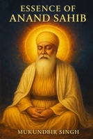 ESSENCE OF ANAND SAHIB: BLISSFUL COMMUNION WITH DIVINE B0FQ76YZM6 Book Cover