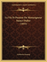 La Vie Et Passion De Monseigneur Sainct Didier (1855) 1166792412 Book Cover