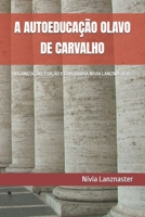 A AUTOEDUCAÇÃO OLAVO DE CARVALHO: ORGANIZAÇÃO, EDIÇÃO E CURADORIA NÍVIA LANZNASTER (Portuguese Edition) B0FLWL7KBP Book Cover