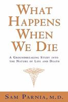 What Happens When We Die?: A Groundbreaking Study into the Nature of Life and Death 1401907113 Book Cover