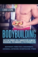 BODYBUILDING: DIETE GIA’ PRONTE PER L’AUMENTO DELLA MASSA MUSCOLARE, PER DIMAGRIRE E PER PERDERE PESO. (BODYWEIGHT, FORMA FISICA, DIMAGRIMENTO, ... RICOMPOSIZIONE, FITNESS) (Italian Edition) 1692077953 Book Cover